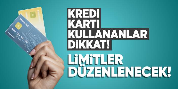 Kredi Kartı Kullananlar Dikkat! Kredi Kartı Limitlerine Düzenleme Sinyali