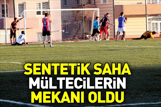 SENTETİK SAHA MÜLTECİLERİN MEKANI OLDU