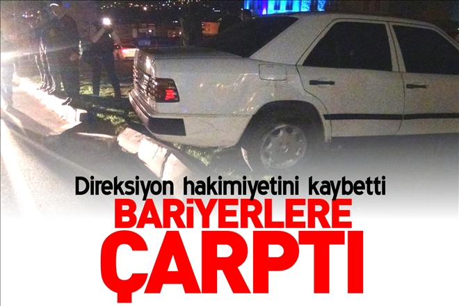 BARİYERLERE ÇARPTI