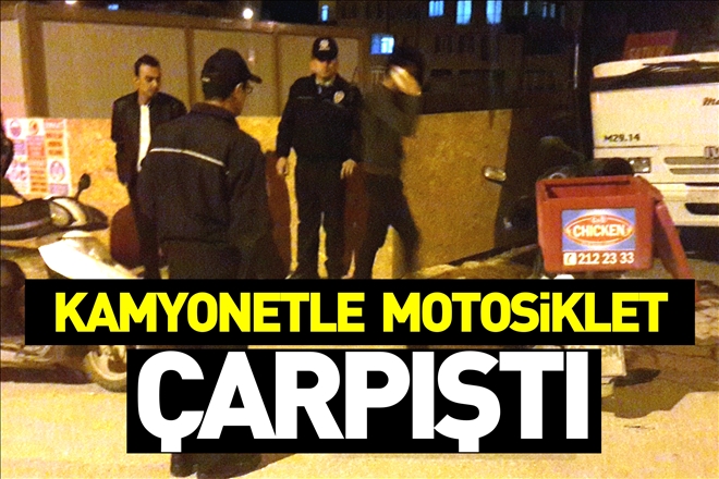 KAMYONET İLE MOTOSİKLET ÇARPIŞTI