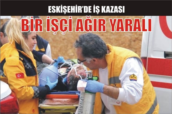 ESKİŞEHİR´DE İŞ KAZASI