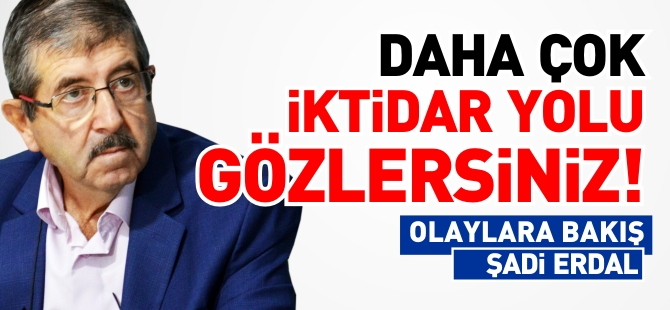 DAHA ÇOK İKTİDAR YOLU GÖZLERSİNİZ