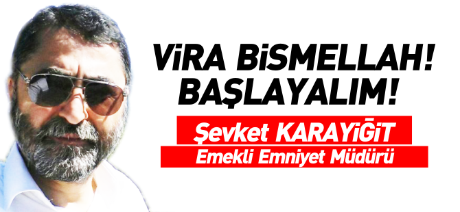 VİRA BİSMELLAH! BAŞLAYALIM