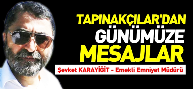 TAPINAKÇILAR'DAN GÜNÜMÜZE MESAJLAR...