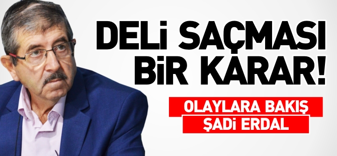 DELİ SAÇMASI BİR KARAR!