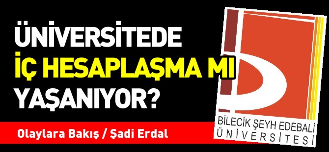 ÜNİVERSİTEDE İÇ HESAPLAŞMA MI YAŞANIYOR?