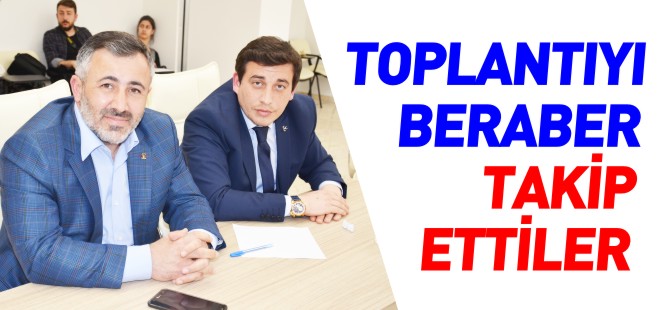 TOPLANTIYI BERABER TAKİP ETTİLER