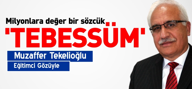 MİLYONLARA DEĞER BİR SÖZCÜK…  ”TEBESSÜM”