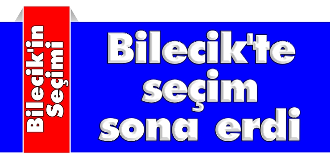 BİLECİK'TE SEÇİM BİTTİ