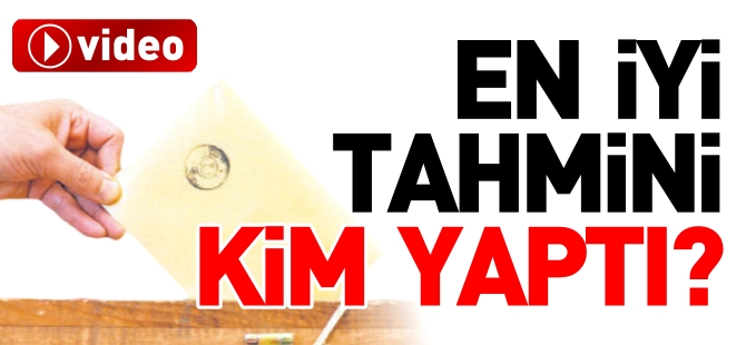 EN İYİ TAHMİNİ KİM YAPTI?