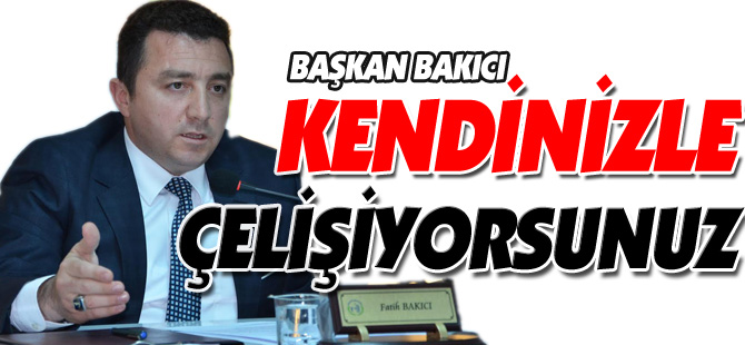 KENDİNİZLE ÇELİŞİYORSUNUZ