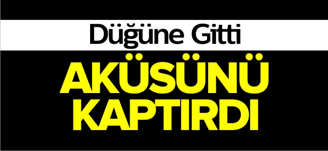 DÜĞÜNE GİTTİ AKÜSÜNÜ KAPTIRDI !