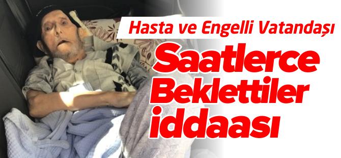 HASTA VE ENGELLİ VATANDAŞI 2 SAAT BEKLETTİLER İDDAASI