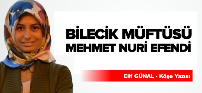 BİLECİK MÜFTÜSÜ MEHMET NURİ EFENDİ