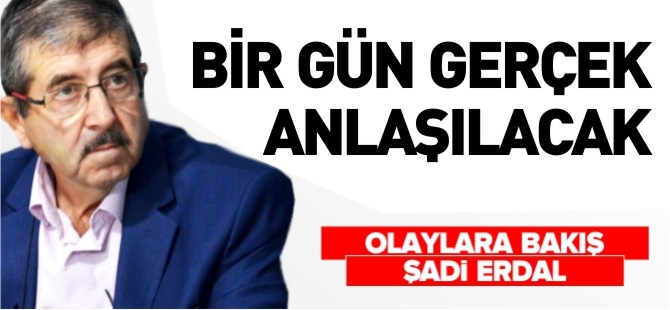 BİR GÜN GERÇEK ANLAŞILACAK