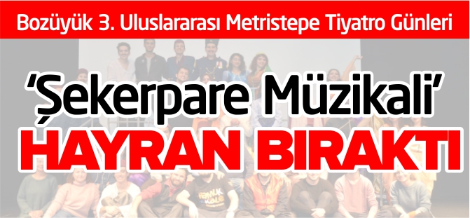 'ŞEKERPARE MÜZİKALİ' HAYRAN BIRAKTI