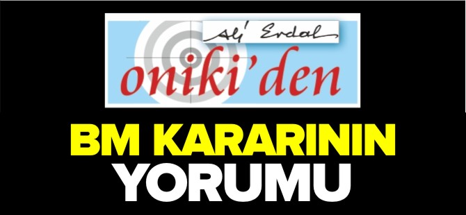 BM KARARININ YORUMU