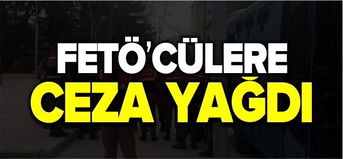 FETÖ'CÜLERE CEZA YAĞDI