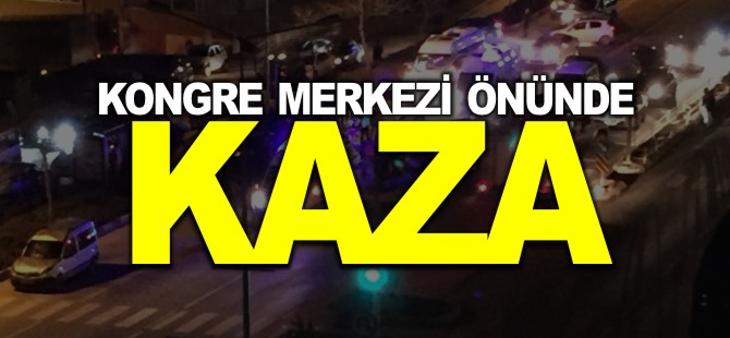 KONGRE MERKEZİ ÖNÜNDE KAZA