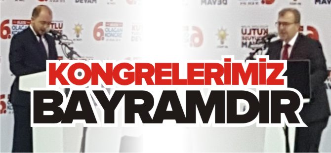 KONGRELERİMİZ BAYRAMDIR!