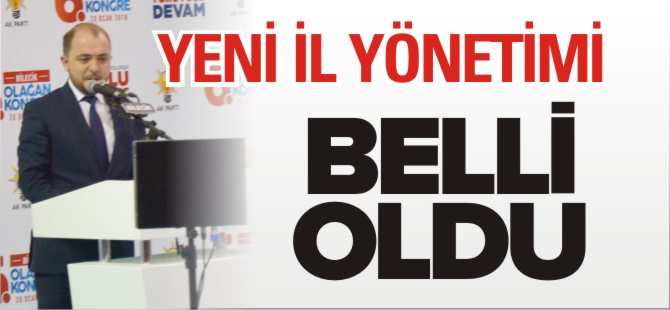 YENİ İL YÖNETİMİ BELLİ OLDU