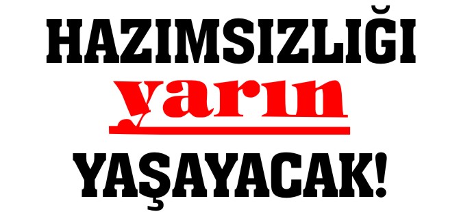 HAZIMSIZLIĞI YARIN YAŞAYACAK !