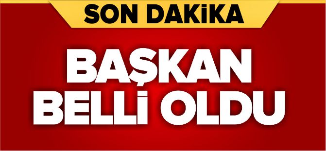 BAŞKAN BELLİ OLDU