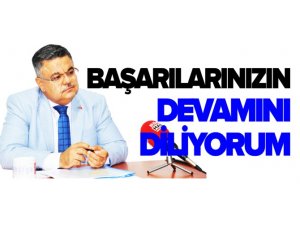 ‘BAŞARILARINIZIN DEVAMINI DİLİYORUM’