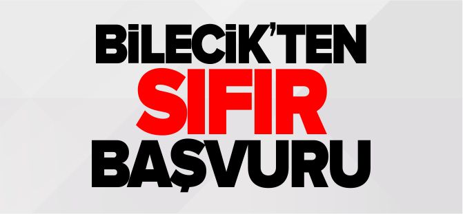 BİLECİK'TEN SIFIR BAŞVURU