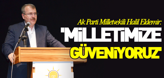 'MİLLETİMİZE GÜVENİYORUZ'