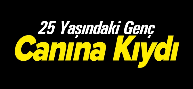 25 YAŞINDA CANINA KAYDI