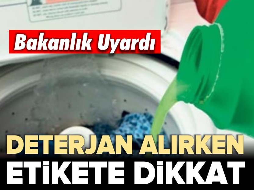 DETERJAN ALIRKEN ETİKETE DİKKAT! BAKANLIK UYARDI