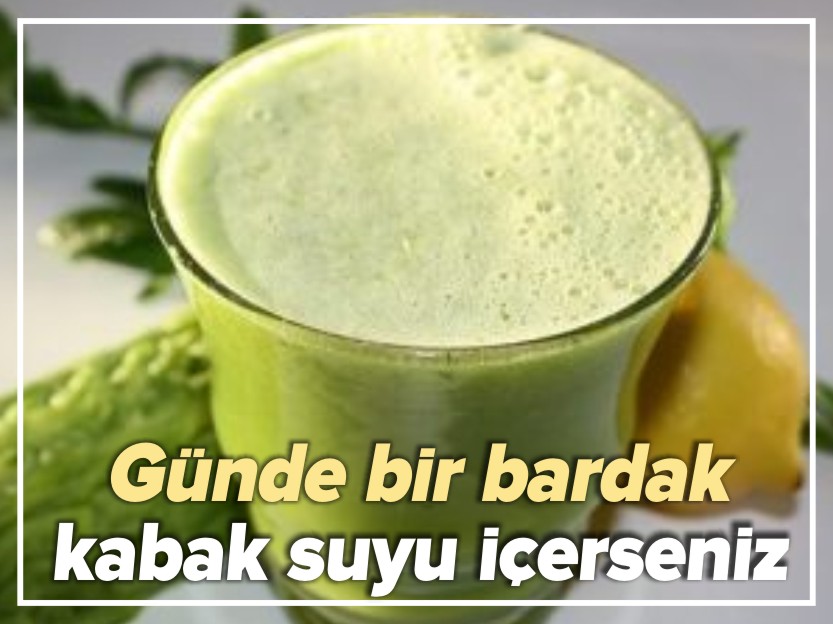 GÜNDE BİR BARDAK KABAK SUYU İÇERSENİZ...