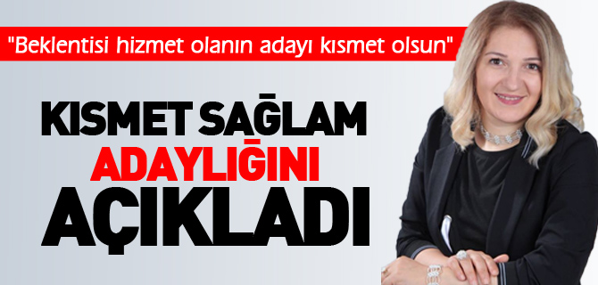 KISMET SAĞLAM ADAYLIĞINI AÇIKLADI