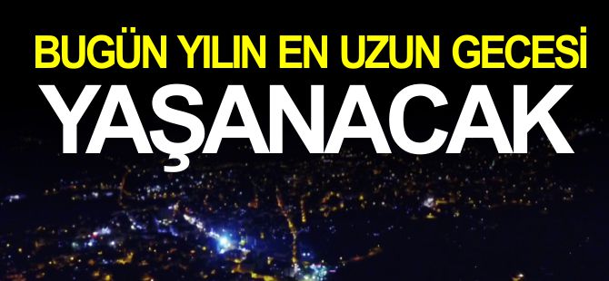 YILIN EN UZUN GECESİ YAŞANACAK