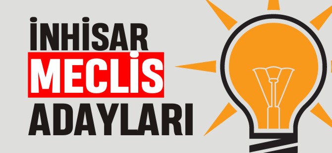 İNHİSAR MECLİS ADAYLARI