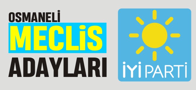 OSMANELİ İYİ PARTİ MECLİS ADAYLARI