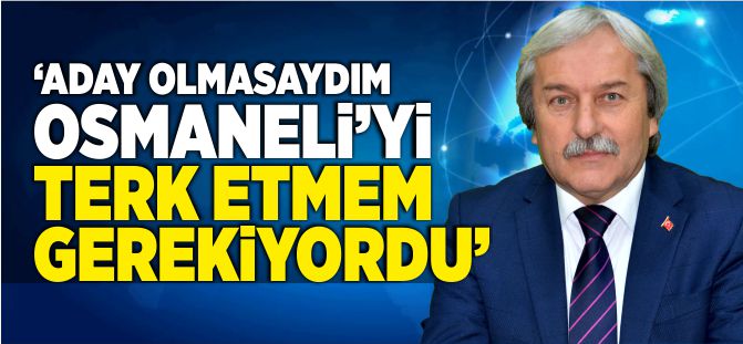 ‘ADAY OLMASAYDIM OSMANELİ’Yİ TERK ETMEM GEREKİYORDU!’