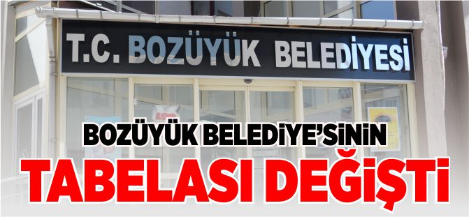 BOZÜYÜK BELEDİYESİ'NİN TABELASI DEĞİŞTİ