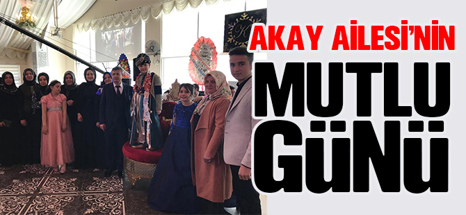 AKAY AİLESİ'NİN MUTLU GÜNÜ