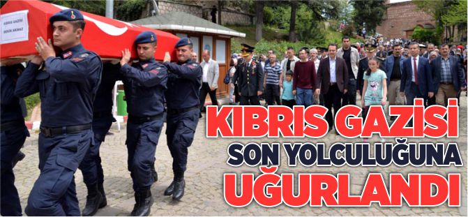 KIBRIS GAZİSİ SON YOLCULUĞUNA UĞURLANDI