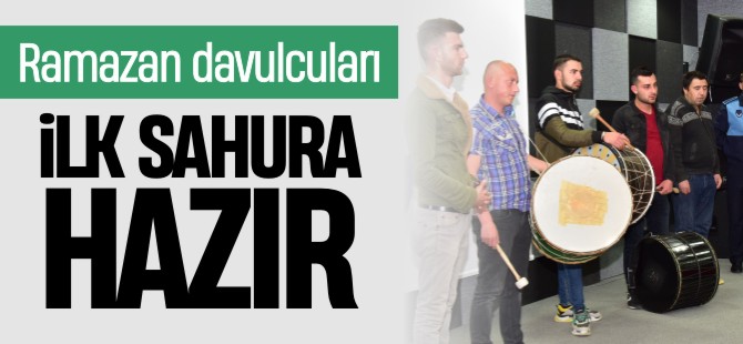 RAMAZAN DAVULCULARI İLK SAHURA HAZIR