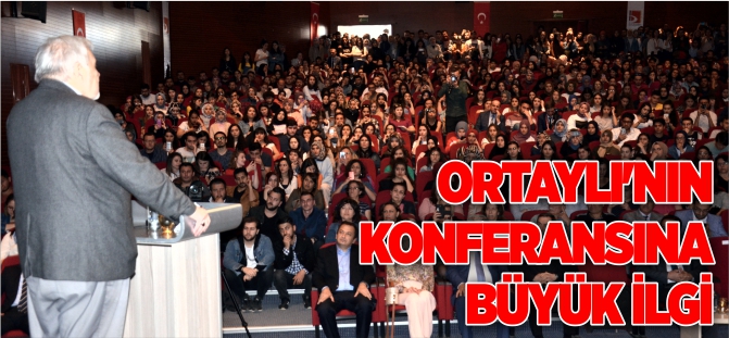 ORTAYLI'NIN KONFERANSINA BÜYÜK İLGİ