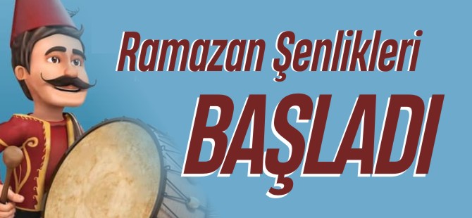 RAMAZAN ŞENLİKLERİ BAŞLADI