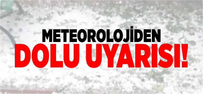 METEOROLOJİDEN DOLU UYARISI