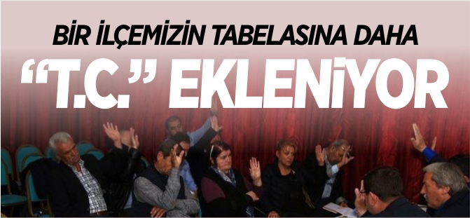 BİR İLÇEMİZİN TABELASINA DAHA "T.C" EKLENİYOR