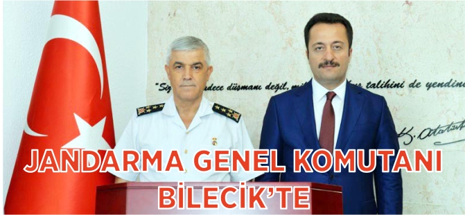 JANDARMA GENEL KOMUTANI BİLECİK'TE