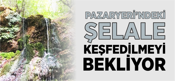 PAZARYERİ'NDEKİ ŞELALE KEŞFEDİLMEYİ BEKLİYOR