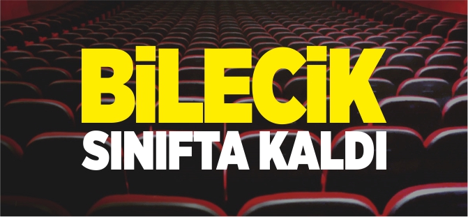 BİLECİK SINIFTA KALDI