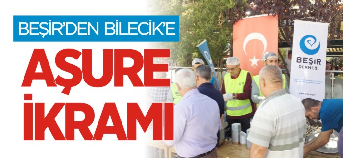 BEŞİR'DEN BİLECİK'E AŞIRE İKRAMI